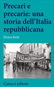 Precari e precarie una storia dellItalia repubblicana